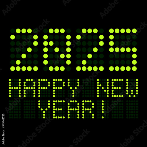 Vector of a digital display shows the date of the new year 2025 and the message happy new year in green over black background - vacation concept.