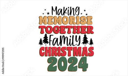 Making Memorise Together Family Christmas 2024 T-Shirt Design