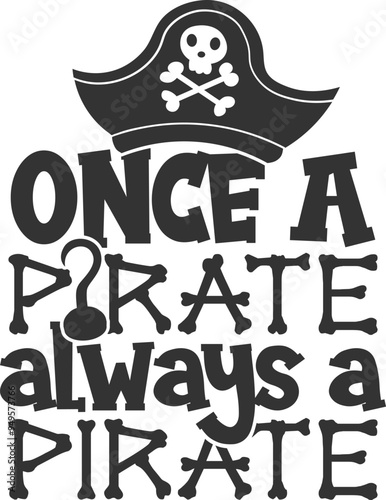 Once A Pirate Always A Pirate - Pirate Illustration