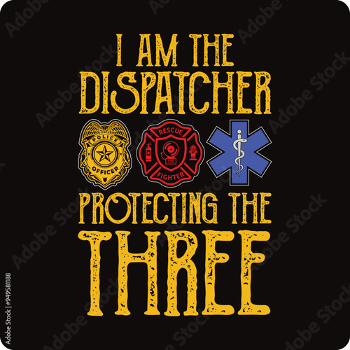 I Support First Responders T-shirt i am the dispatcher protecting the three  Police, Firefighter, Emt, T-shirt