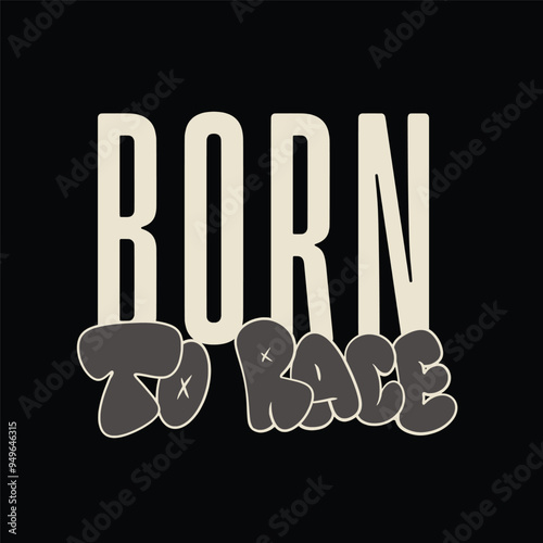 Modern tshirt design born to race streetwear clothing typography quotes for apparel