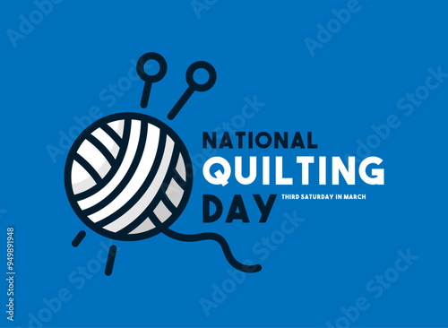 National Quilting Day. Third Saturday in March.