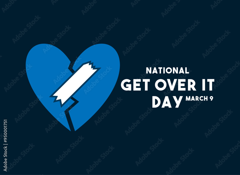 National Get Over It Day. March 9.