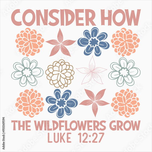 CONSIDER HOW THE WILDFLOWERS GROW  Christian Boho Abstract Flowers T-Shirt design