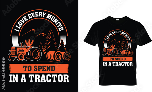 I love every minute to spend in a tractor t shirt design
