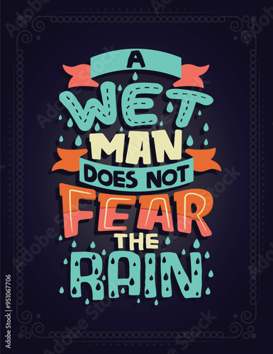 A wet man does not fear the rain. Lettering poster
