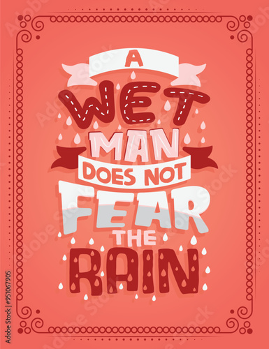 A wet man does not fear the rain. Lettering poster