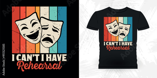 I Can't I Have Rehearsal Funny Theater Director Retro Vintage Theater T-shirt Design