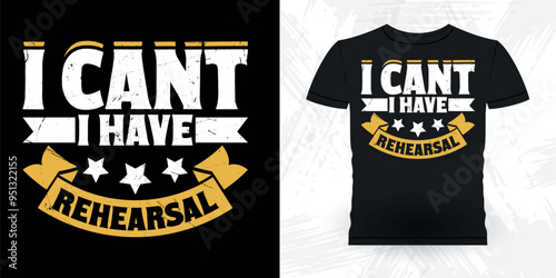 I Can't I Have Rehearsal Funny Theater Director Retro Vintage Theater T-shirt Design