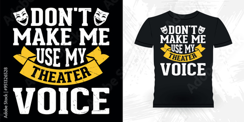 Don't Make Me Use My Theater Voice Funny Theater Director Retro Vintage Theater T-shirt Design