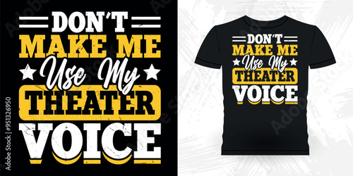 Don't Make Me Use My Theater Voice Funny Theater Director Retro Vintage Theater T-shirt Design