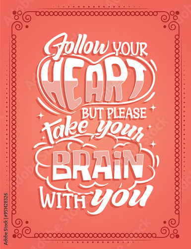 Follow your heart but please take your brain with you. Lettering poster