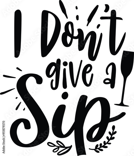 I don't give a sip