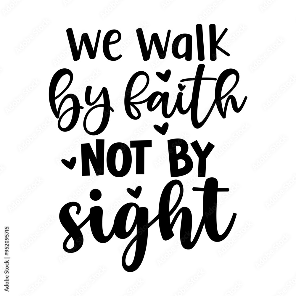 We walk by faith, not by sight We walk by faith, not by sight