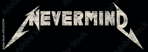 NEVERMIND Grunge Rock Music print, graphic design with grunge effect, rock-music tee print stamp design. t-shirt print lettering artwork, vector