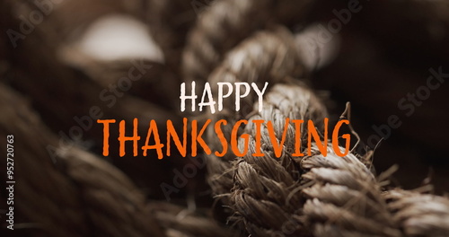 Image of happy thanksgiving text over ropes background