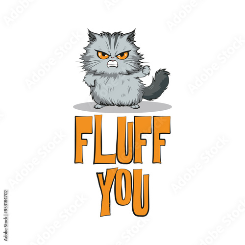 Fluff you. Funny angry cat with a board in hand saying fluff you. illustration t-shirt typography for print