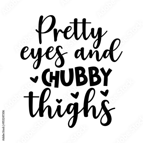 Pretty eyes and chubby thighs