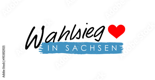 Wahlsieg in Sachsen - Text, Schriftzug mit rotem Herz