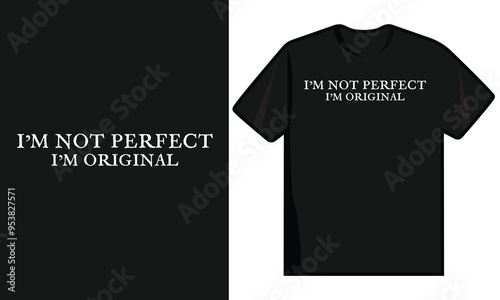 I'm Not Perfect I'm Original Typography T Shirt Design