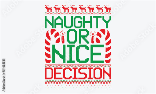 Naughty or Nice Decision - Christmas Sweater T-shirt SVG Design, Hand Lettering Inspirational Quotes, Clean White Background, Perfect for Postcards, Cricut, Silhouette. EPS 10 Format for Holiday DIY P