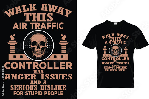 Walk Away This Air Traffic Controller Has Anger Issues And A Serious Dislike For Stupid People - Air Traffic Controller T-Shirt