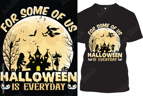 for some of us Halloween is everyday t shirt design 
