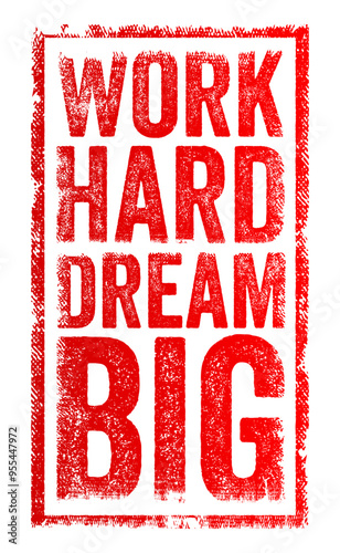 Work Hard, Dream Big emphasizes the importance of combining diligent effort with ambitious aspirations, text concept stamp