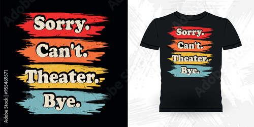 Sorry Can't Theater Bye Funny Theater Director Retro Vintage Theater T-shirt Design