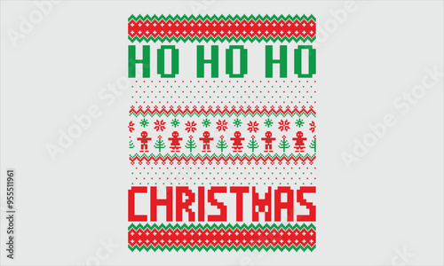 Ho Ho Ho Christmas- Ugly Christmas Sweater T-Shirt Design, Hand-Drawn Lettering Phrase, Isolated on Black Background, Calligraphy Graphic Typography, Handwritten Vector Sign, SVG Format