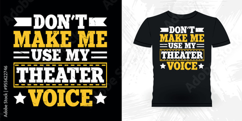 Don't Make Me Use My Theater Voice Funny Theater Director Retro Vintage Theater T-shirt Design
