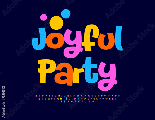 Vector playful banner Joyful Party. Funny Colorful Font. Bright cool Alphabet Letters and Numbers set.