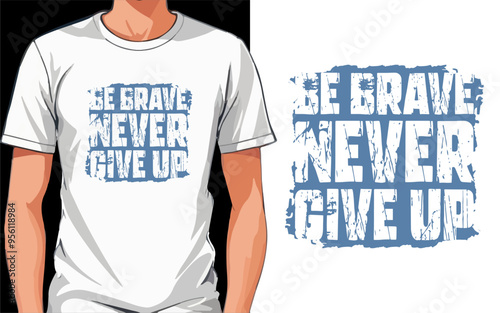 be brave never give up typography t shirt design