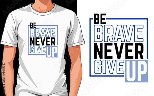 be brave never give up typography t shirt design