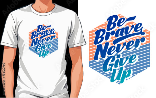 be brave never give up typography t shirt design