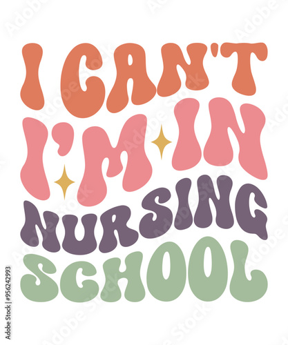 I CAN'T I’M IN NURSING SCHOOL Trendy Retro Nurse SVG PNG Bundle, Funny Nurse Shirt Svg, Nurse Life Svg, Nurse wavy text svg, Stethoscope Svg, Nurse Mom Svg, Nursing svg