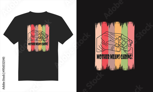 Mother means caring t-shirt design, Mother's Day T-Shirt Design, Typography T-shirt Design, and Eps Vector.