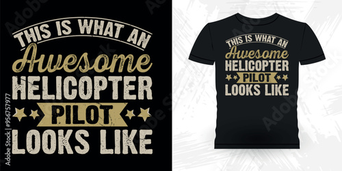 This Is What An Awesome Helicopter Pilot Looks Like Funny Flying Helicopter Retro Vintage Pilot Helicopter T-shirt Design