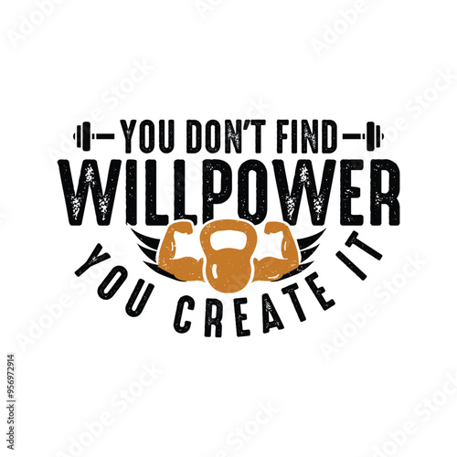 You Don't Find Willpower You Create It. Typography gym t shirt design template. Prove Them Wrong. Motivational quote. Workout training fitness bodybuilding print design.