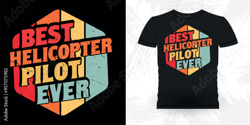 Best Helicopter Pilot Ever Funny Flying Helicopter Retro Vintage Pilot Helicopter T-shirt Design