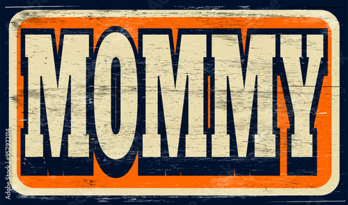 Aged and worn mommy sign on wood