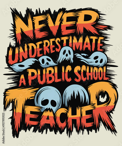 "Never Underestimate A Public School Teacher" Typography Halloween Graphics Design