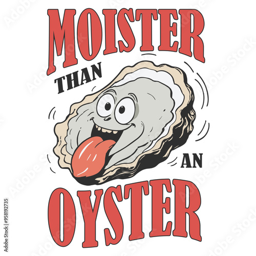 Funny Moister Than An Oyster Funny Design SVG