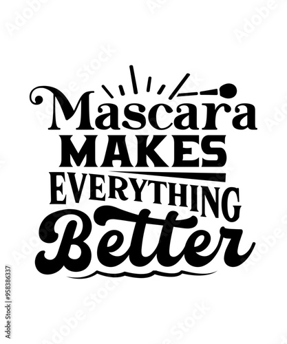 mascara makes everything better svg