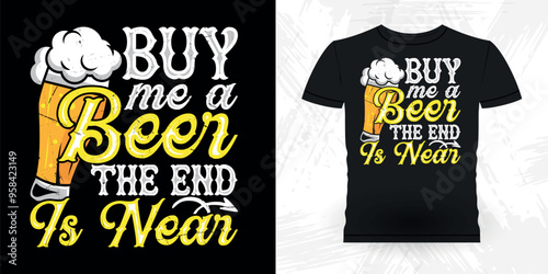 Buy Me A Beer The End Is Near Funny Retro Vintage Bachelor Party T-shirt Design
