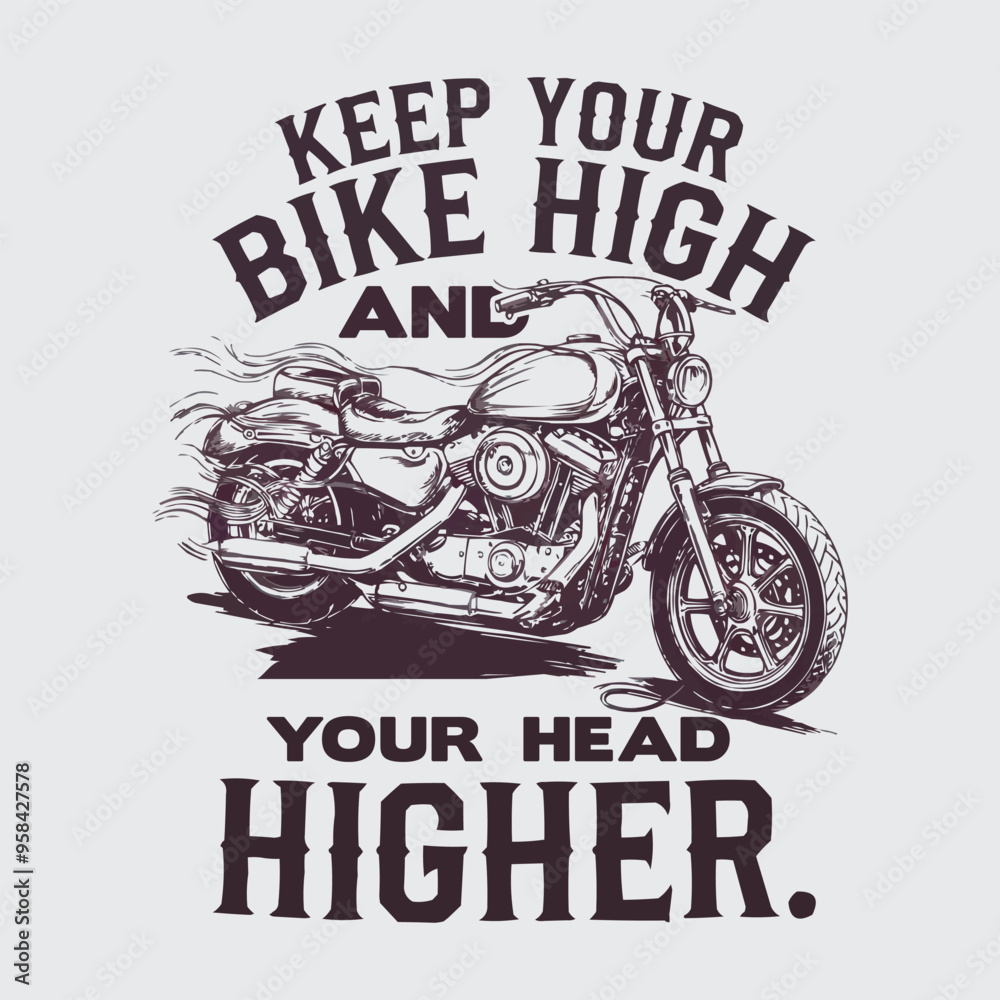 Obraz premium keep your bike high and your head higher Vintage Motorcycle T-Shirt Design with Bold Inspirational Quote
