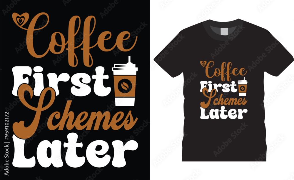 Coffee First Schemes Later  Coffee T-shirt design vector illustration.