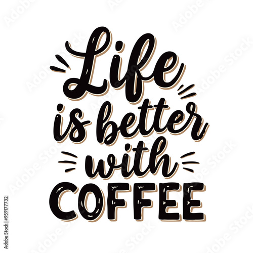 A motivational quote reads, Life is better with coffee,