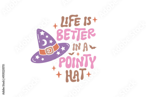 Life is better in a pointy Hat, Halloween Witch typography T shirt design