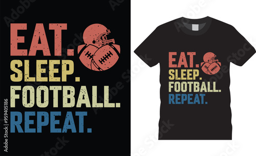 Eat. Sleep. Football. Repeat. Football T-shirt design vector illustration.